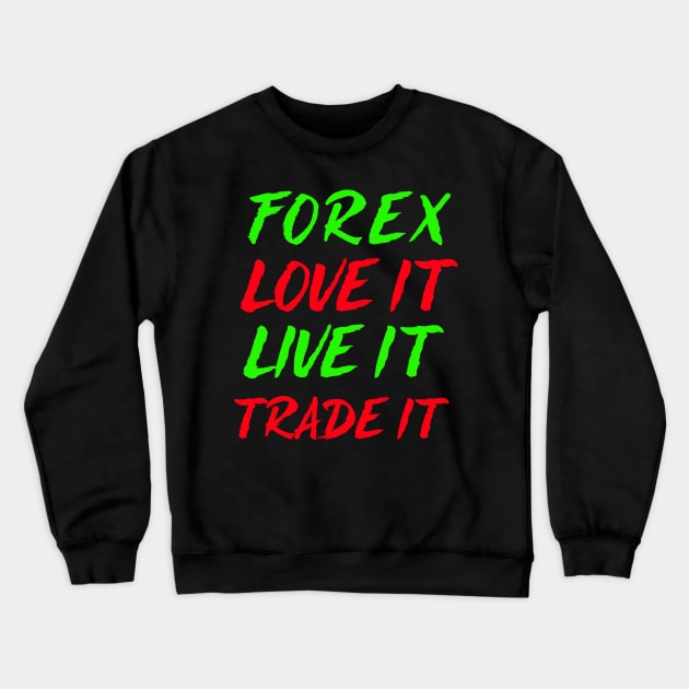 Forex love It Live It Trade It Crewneck Sweatshirt by Proway Design